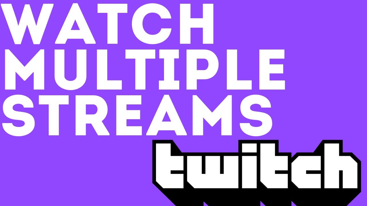 How to Watch Multiple Streams on Twitch